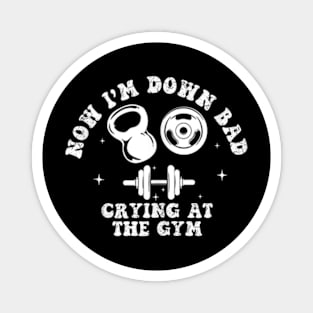 Now I'm Down Bad, Crying At The Gym Magnet